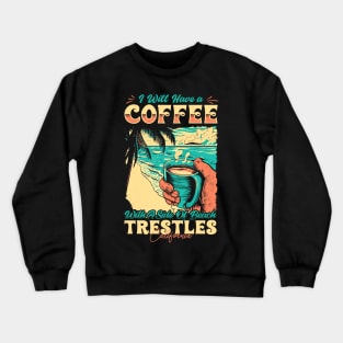 I will Have A Coffee with A side of beach Trestles - San Clemente, California Crewneck Sweatshirt